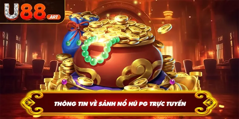 Thông tin về sảnh nổ hũ PG trực tuyến